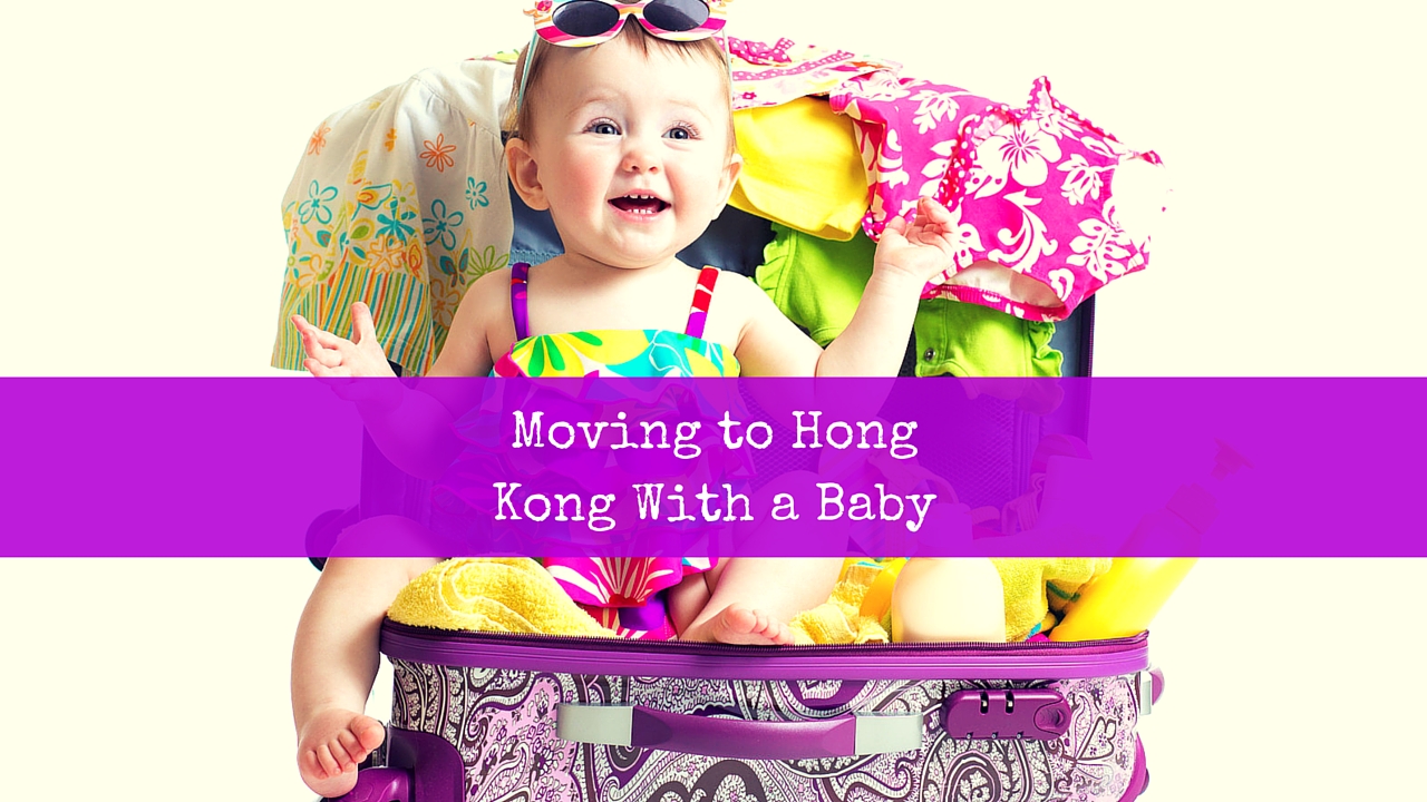 Moving to Hong Kong with a Baby: What I Wish I Knew! - The ...